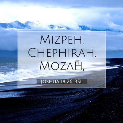 Picture 07 - Joshua 18:26 BSL - Mizpeh, Chephirah, - Bible Verse Picture