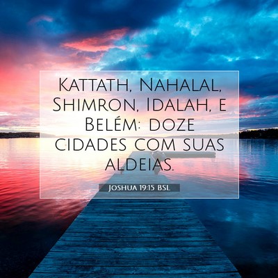 Picture 07 - Joshua 19:15 BSL - Kattath, Nahalal, Shimron, Idalah, e Belém: doze - Bible Verse Picture