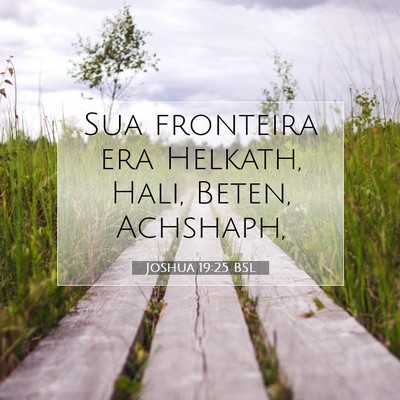 Picture 07 - Joshua 19:25 BSL - Sua fronteira era Helkath, Hali, Beten, - Bible Verse Picture