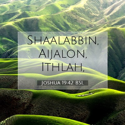 Picture 07 - Joshua 19:42 BSL - Shaalabbin, Aijalon, - Bible Verse Picture