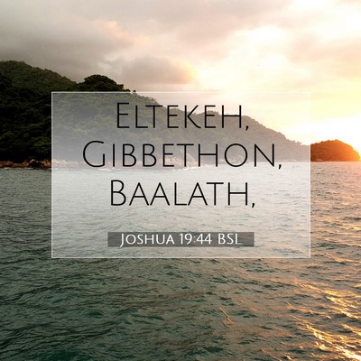 Picture 07 - Joshua 19:44 BSL - Eltekeh, Gibbethon, - Bible Verse Picture