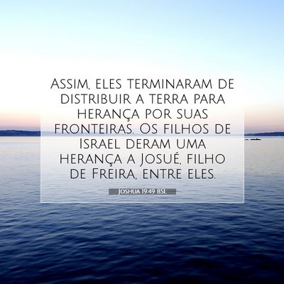 Picture 07 - Joshua 19:49 BSL - Assim, eles terminaram de distribuir a terra para - Bible Verse Picture