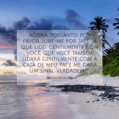 Picture 07 - Joshua 2:12 BSL - Agora, portanto, por favor, jure-me por Javé, - Bible Verse Picture