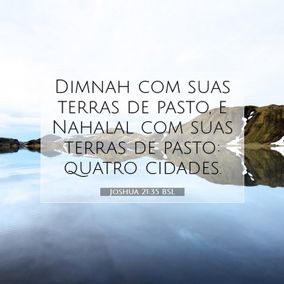 Picture 07 - Joshua 21:35 BSL - Dimnah com suas terras de pasto, e Nahalal com - Bible Verse Picture