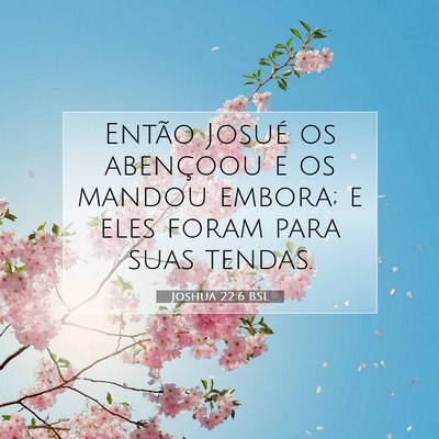 Picture 07 - Joshua 22:6 BSL - Então Josué os abençoou e os mandou embora; e - Bible Verse Picture