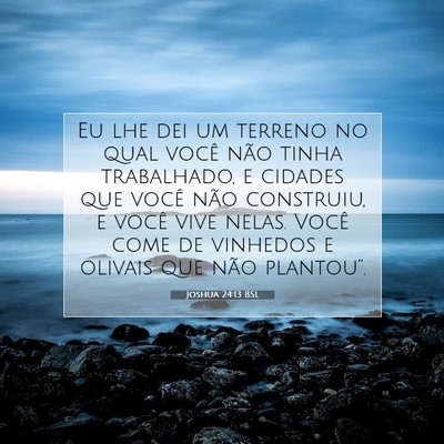 Picture 07 - Joshua 24:13 BSL - Eu lhe dei um terreno no qual você não tinha - Bible Verse Picture