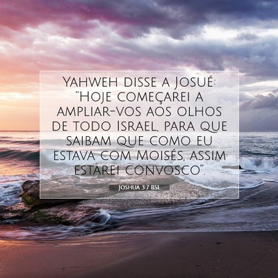 Picture 07 - Joshua 3:7 BSL - Yahweh disse a Josué: “Hoje começarei a - Bible Verse Picture