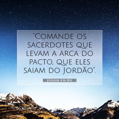 Picture 07 - Joshua 4:16 BSL - “Comande os sacerdotes que levam a arca do - Bible Verse Picture