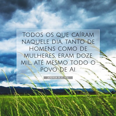 Picture 07 - Joshua 8:25 BSL - Todos os que caíram naquele dia, tanto de homens - Bible Verse Picture