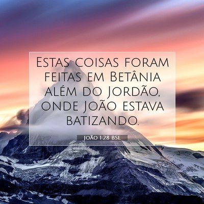 Picture 07 - João 1:28 BSL - Estas coisas foram feitas em Betânia além do - Bible Verse Picture