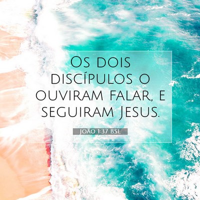 Picture 07 - João 1:37 BSL - Os dois discípulos o ouviram falar, e seguiram - Bible Verse Picture