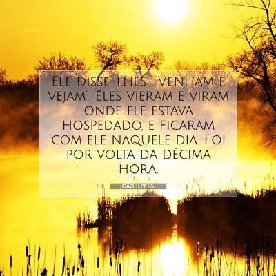Picture 07 - João 1:39 BSL - Ele disse-lhes: “Venham e vejam”. Eles vieram - Bible Verse Picture