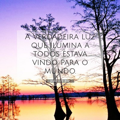 Picture 07 - João 1:9 BSL - A verdadeira luz que ilumina a todos estava vindo - Bible Verse Picture