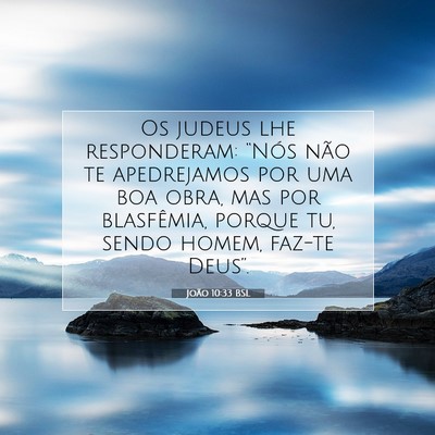 Picture 07 - João 10:33 BSL - Os judeus lhe responderam: “Nós não te - Bible Verse Picture
