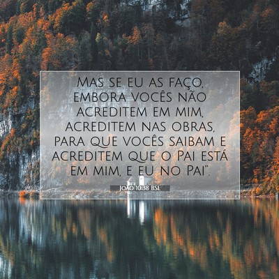 Picture 07 - João 10:38 BSL - Mas se eu as faço, embora vocês não acreditem - Bible Verse Picture