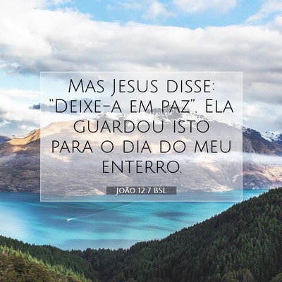 Picture 07 - João 12:7 BSL - Mas Jesus disse: “Deixe-a em paz”. Ela - Bible Verse Picture