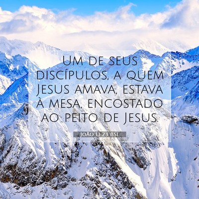 Picture 07 - João 13:23 BSL - Um de seus discípulos, a quem Jesus amava, - Bible Verse Picture