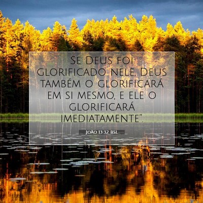Picture 07 - João 13:32 BSL - Se Deus foi glorificado nele, Deus também o - Bible Verse Picture