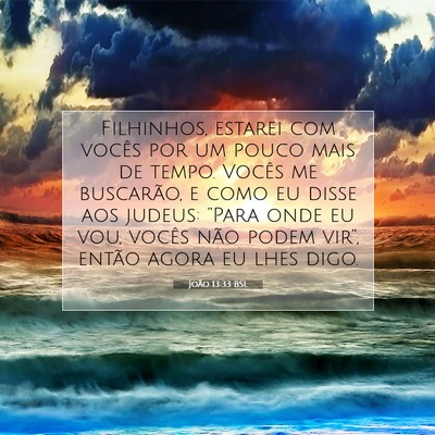 Picture 07 - João 13:33 BSL - Filhinhos, estarei com vocês por um pouco mais - Bible Verse Picture