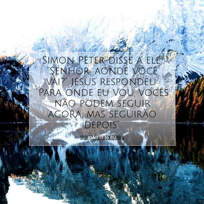 Picture 07 - João 13:36 BSL - Simon Peter disse a ele: “Senhor, aonde você - Bible Verse Picture