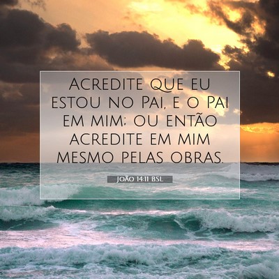 Picture 07 - João 14:11 BSL - Acredite que eu estou no Pai, e o Pai em mim; ou - Bible Verse Picture