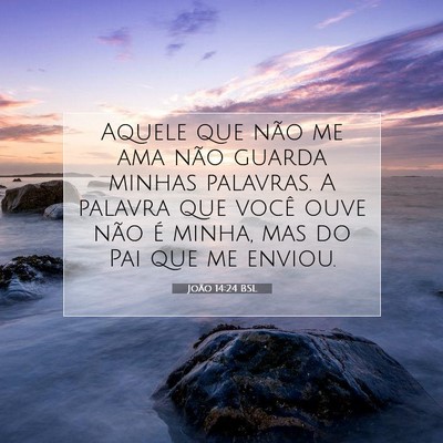 Picture 07 - João 14:24 BSL - Aquele que não me ama não guarda minhas - Bible Verse Picture