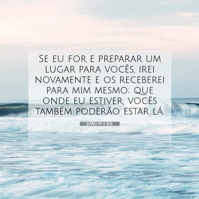 Picture 07 - João 14:3 BSL - Se eu for e preparar um lugar para vocês, irei - Bible Verse Picture