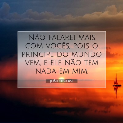 Picture 07 - João 14:30 BSL - Não falarei mais com vocês, pois o príncipe do - Bible Verse Picture