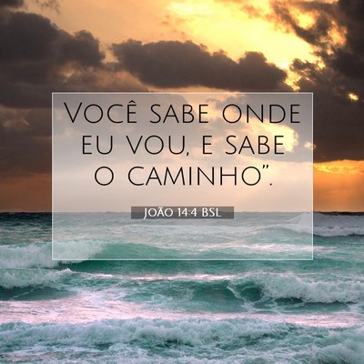 Picture 07 - João 14:4 BSL - Você sabe onde eu vou, e sabe o - Bible Verse Picture