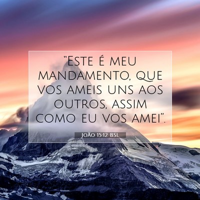 Picture 07 - João 15:12 BSL - “Este é meu mandamento, que vos ameis uns aos - Bible Verse Picture