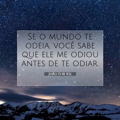 Picture 07 - João 15:18 BSL - Se o mundo te odeia, você sabe que ele me odiou - Bible Verse Picture