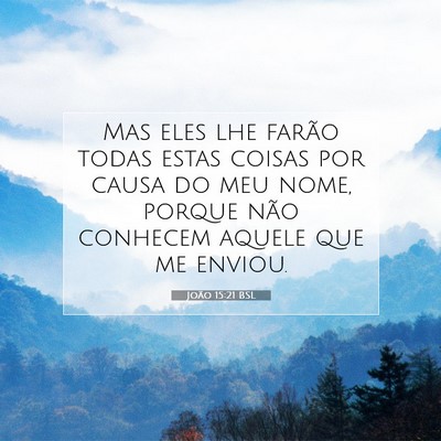 Picture 07 - João 15:21 BSL - Mas eles lhe farão todas estas coisas por causa - Bible Verse Picture