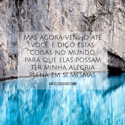 Picture 07 - João 17:13 BSL - Mas agora venho até você, e digo estas coisas - Bible Verse Picture