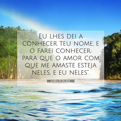 Picture 07 - João 17:26 BSL - Eu lhes dei a conhecer teu nome, e o farei - Bible Verse Picture