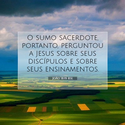 Picture 07 - João 18:19 BSL - O sumo sacerdote, portanto, perguntou a Jesus - Bible Verse Picture