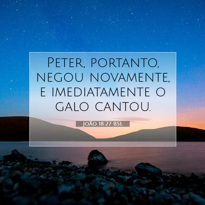 Picture 07 - João 18:27 BSL - Peter, portanto, negou novamente, e imediatamente - Bible Verse Picture