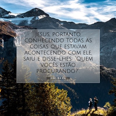 Picture 07 - João 18:4 BSL - Jesus, portanto, conhecendo todas as coisas que - Bible Verse Picture