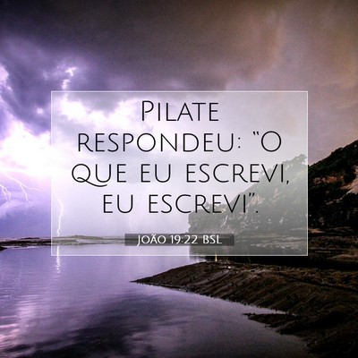 Picture 07 - João 19:22 BSL - Pilate respondeu: “O que eu escrevi, eu - Bible Verse Picture