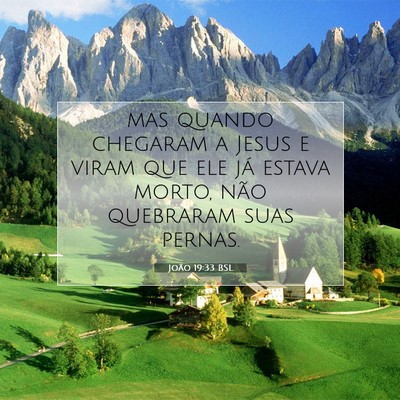 Picture 07 - João 19:33 BSL - mas quando chegaram a Jesus e viram que ele já - Bible Verse Picture