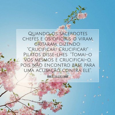 Picture 07 - João 19:6 BSL - Quando os sacerdotes chefes e os oficiais o - Bible Verse Picture