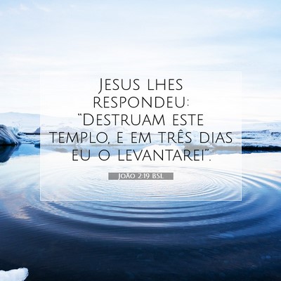 Picture 07 - João 2:19 BSL - Jesus lhes respondeu: “Destruam este templo, e - Bible Verse Picture