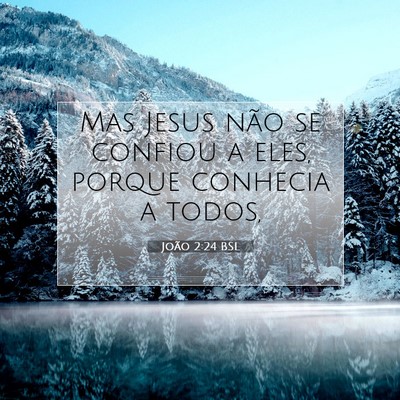 Picture 07 - João 2:24 BSL - Mas Jesus não se confiou a eles, porque conhecia - Bible Verse Picture
