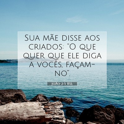 Picture 07 - João 2:5 BSL - Sua mãe disse aos criados: “O que quer que ele - Bible Verse Picture