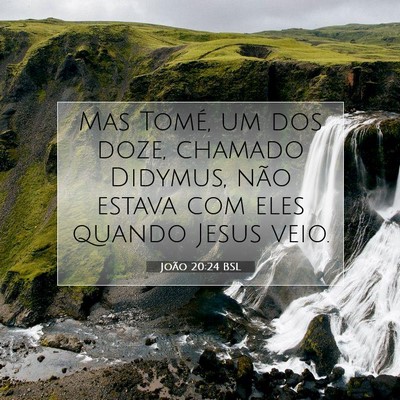 Picture 07 - João 20:24 BSL - Mas Tomé, um dos doze, chamado Didymus, não - Bible Verse Picture