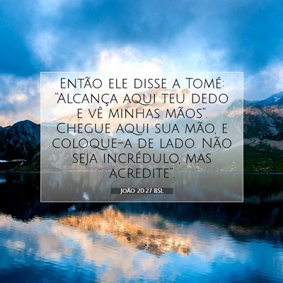 Picture 07 - João 20:27 BSL - Então ele disse a Tomé: “Alcança aqui teu - Bible Verse Picture