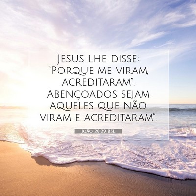 Picture 07 - João 20:29 BSL - Jesus lhe disse: “Porque me viram, - Bible Verse Picture