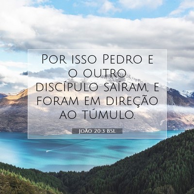 Picture 07 - João 20:3 BSL - Por isso Pedro e o outro discípulo saíram, e - Bible Verse Picture