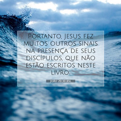 Picture 07 - João 20:30 BSL - Portanto, Jesus fez muitos outros sinais na - Bible Verse Picture