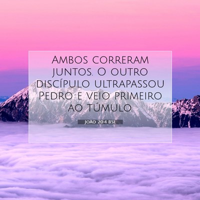 Picture 07 - João 20:4 BSL - Ambos correram juntos. O outro discípulo - Bible Verse Picture