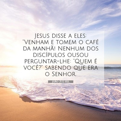 Picture 07 - João 21:12 BSL - Jesus disse a eles: “Venham e tomem o café da - Bible Verse Picture
